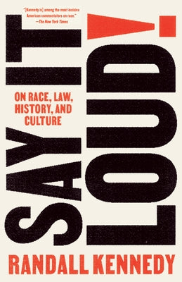 Say It Loud!: On Race, Law, History, and Culture by Kennedy, Randall