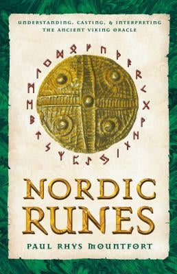 Nordic Runes: Understanding, Casting, and Interpreting the Ancient Viking Oracle by Mountfort, Paul Rhys