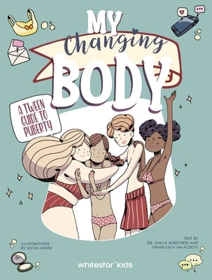 My Changing Body: A Tween Guide to Puberty by Marchesi, Giulia