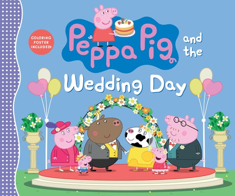 Peppa Pig and the Wedding Day: (A Story of Friendship, Celebration, and Teamwork - Perfect for Toddlers, Preschoolers, and Kids Ages 2-5) by Candlewick Press