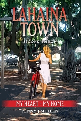 Lahaina Town: My Heart-My Home by Mullen, Penny J.