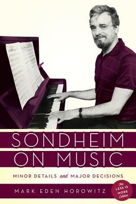 Sondheim on Music: Minor Details and Major Decisions by Horowitz, Mark Eden