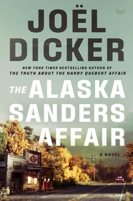 The Alaska Sanders Affair by Dicker, Jo?l