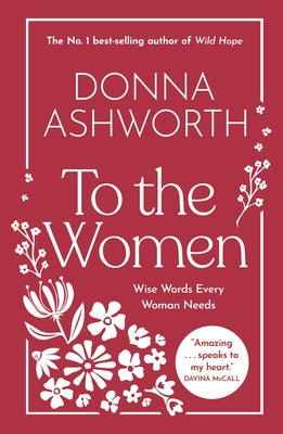 To the Women: Wise Words Every Woman Needs by Ashworth, Donna