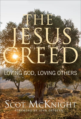 The Jesus Creed: Loving God, Loving Others - 15th Anniversary Edition by McKnight, Scot