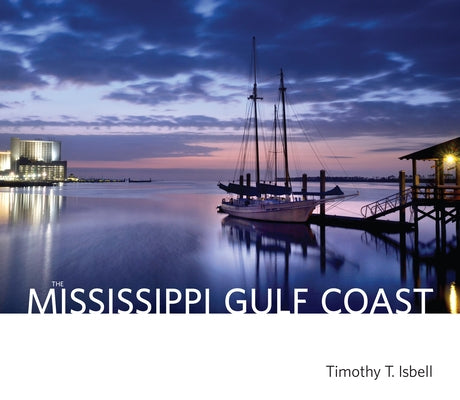 The Mississippi Gulf Coast by Isbell, Timothy T.