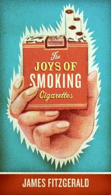 The Joys of Smoking Cigarettes (Revised) by Fitzgerald, James