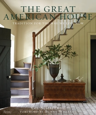 The Great American House: Tradition for the Way We Live Now by Schafer III, Gil