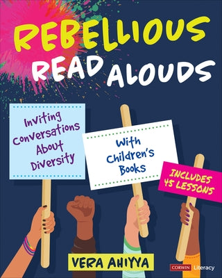 Rebellious Read Alouds: Inviting Conversations about Diversity with Children&#8242;s Books [Grades K-5] by Ahiyya, Vera