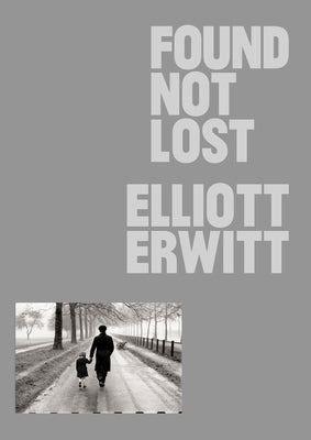 Found, Not Lost by Erwitt, Elliot