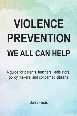 Violence Prevention: We All Can Help by Freas, John