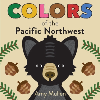 Colors of the Pacific Northwest: Explore the Colors of Nature. Kids Will Love Discovering the Amazing Natural Colors in the Pacific Northwest, from th by Mullen, Amy