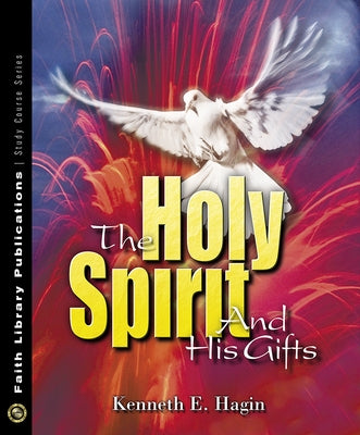 The Holy Spirit and His Gifts by Hagin, Kenneth E.