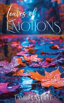 Leaves Of Emotions by White, Tamika