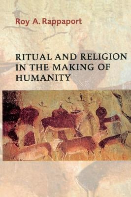 Ritual and Religion in the Making of Humanity by Rappaport, Roy a.