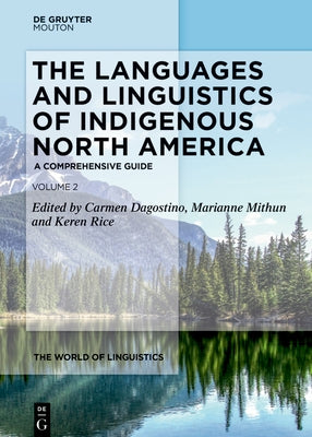 The Languages and Linguistics of Indigenous North America: A Comprehensive Guide, Vol. 2 by Dagostino, Carmen