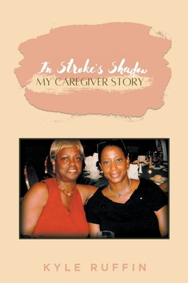 In Stroke's Shadow: My Caregiver Story by Ruffin, Kyle