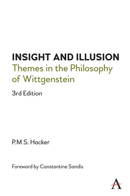 Insight and Illusion: Themes in the Philosophy of Wittgenstein, 3rd Edition by Hacker, Peter