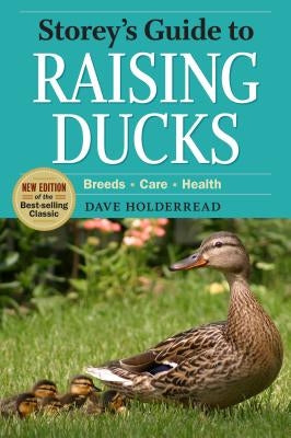 Storey's Guide to Raising Ducks, 2nd Edition: Breeds, Care, Health by Holderread, Dave