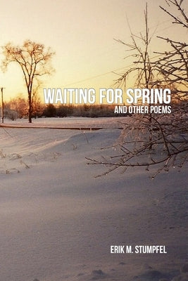 Waiting for Spring by Stumpfel, Erik M.