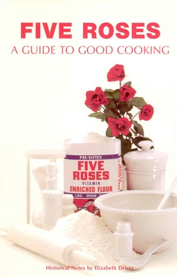 Five Roses: A Guide to Good Cooking by Whitecap Books Ltd