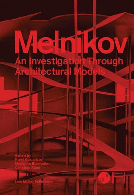 Melnikov: An Investigation Through Architectural Models by Melnikov, Konstantin