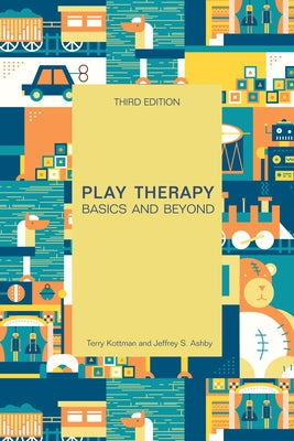 Play Therapy: Basics and Beyond by Kottman, Terry