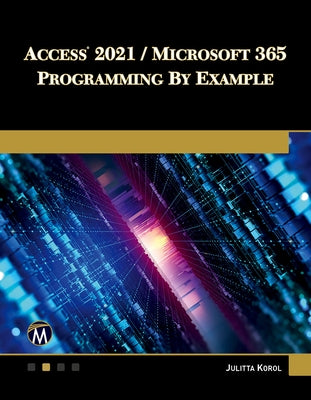 Access 2021 / Microsoft 365 Programming by Example by Korol, Julitta