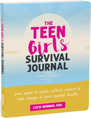 The Teen Girl's Survival Journal: Your Space to Learn, Reflect, Explore, and Take Charge of Your Mental Health by Hemmen, Lucie