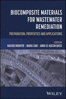 Biocomposite Materials for Wastewater Remediation: Preparation, Properties, and Applications by Bouhfid, Rachid