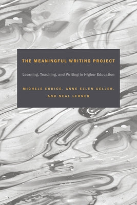 Meaningful Writing Project: Learning, Teaching and Writing in Higher Education by Eodice, Michele