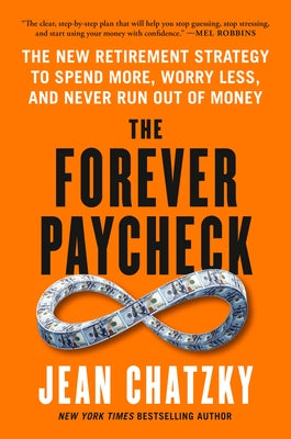 The Forever Paycheck: The New Retirement Strategy to Spend More, Worry Less, and Never Run Out of Money by Chatzky, Jean