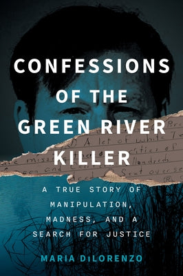 Confessions of the Green River Killer: A True Story of Manipulation, Madness, and a Search for Justice by Dilorenzo, Maria