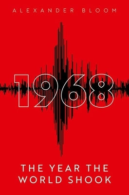 1968: The Year the World Shook by Bloom, Alexander