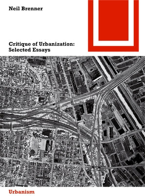 Critique of Urbanization: Selected Essays by Brenner, Neil