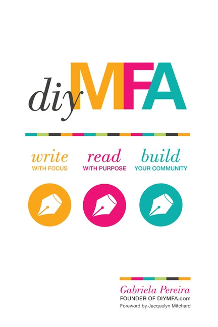 DIY MFA: Write with Focus, Read with Purpose, Build Your Community by Pereira, Gabriela