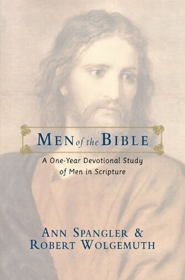 The Men of the Bible: A One-Year Devotional Study of Men in Scripture by Spangler, Ann