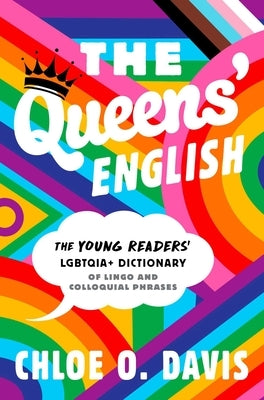 The Queens' English: The Young Readers' Lgbtqia+ Dictionary of Lingo and Colloquial Phrases by Davis, Chloe O.