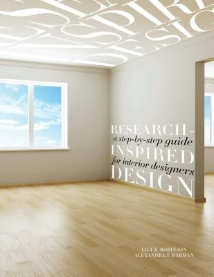 Research-Inspired Design: A Step-by-Step Guide for Interior Designers [With CDROM] by Robinson, Lily B.