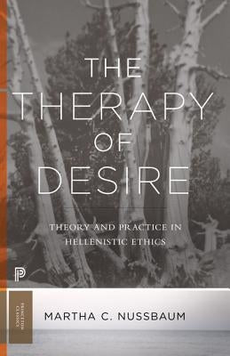 The Therapy of Desire: Theory and Practice in Hellenistic Ethics by Nussbaum, Martha C.