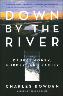 Down by the River: Drugs, Money, Murder, and Family by Bowden, Charles