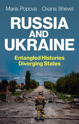 Russia and Ukraine: Entangled Histories, Diverging States by Popova, Maria