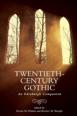 Twentieth-Century Gothic: An Edinburgh Companion by Ni Fhlainn, Sorcha