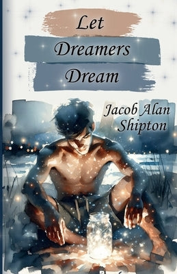 Let Dreamers Dream by Shipton, Jacob Alan