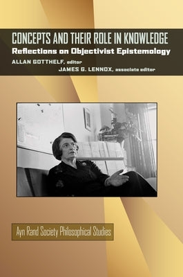 Concepts and Their Role in Knowledge: Reflections on Objectivist Epistemology by Gotthelf, Allan