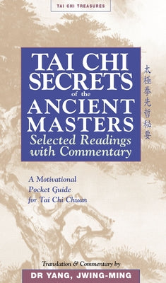 Tai CHI Secrets of the Ancient Masters: Selected Readings from the Masters by Yang, Jwing-Ming