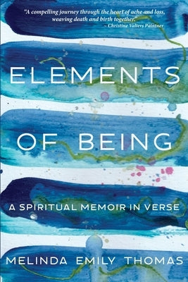 Elements of Being: A Spiritual Memoir in Verse by Thomas, Melinda Emily