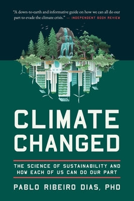 Climate Changed: The Science of Sustainability and How Each of Us Can Do Our Part by Dias, Pablo Ribeiro
