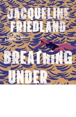 Breathing Under Water by Friedland, Jacqueline