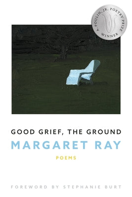 Good Grief, the Ground by Ray, Margaret